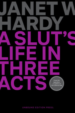 A Slut's Life in Three Acts | Janet W. Hardy | Memoir
